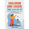 Children and Anger, you can do it!: A guide to becoming better parents, and not passing on your anger to your children.