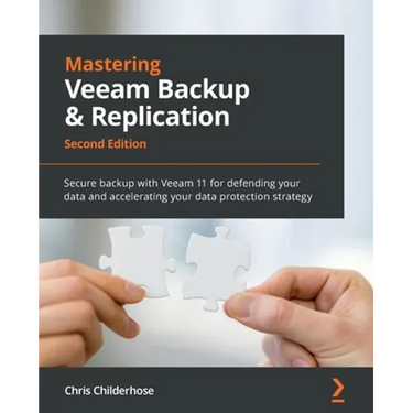 Mastering Veeam Backup & Replication - Second Edition: Secure backup with Veeam 11 for defending your data and accelerating your data protection strat
