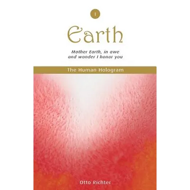 The Human Hologram (Earth, Book 1): Mother Earth, in awe and wonder I honor you / Tap into the source of your Life Force, becoming energized and revit