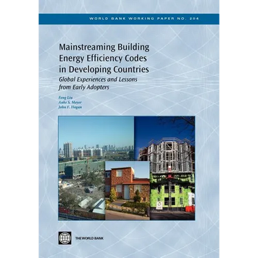 Mainstreaming Building Energy Efficiency Codes in Developing Countries: Global Experiences and Lessons from Early Adopters Volume 204