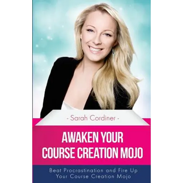 Awaken Your Course Creation Mojo: Beat Procrastination and Fire Up Your Course Creation Motivation