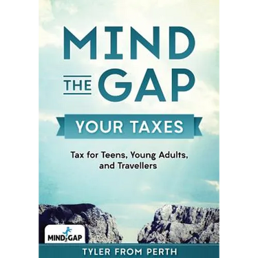 Mind the Gap: Your Taxes: Tax for Teens, Young Adults, and Travellers
