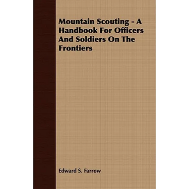 Mountain Scouting - A Handbook for Officers and Soldiers on the Frontiers