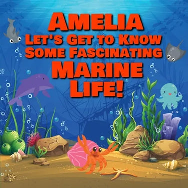 Amelia Let's Get to Know Some Fascinating Marine Life!: Personalized Baby Books with Your Child's Name in the Story - Ocean Animals Books for Toddlers