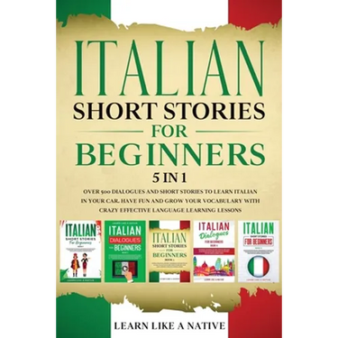 Italian Short Stories for Beginners 5 in 1: Over 500 Dialogues and Daily Used Phrases to Learn Italian in Your Car. Have Fun & Grow Your Vocabulary, w