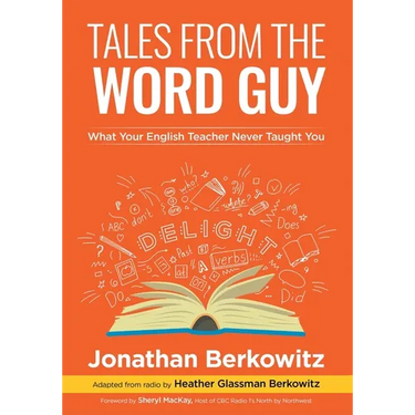 Tales From the Word Guy: What Your English Teacher Never Taught You