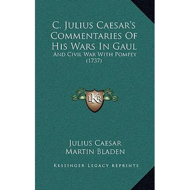 C. Julius Caesar's Commentaries Of His Wars In Gaul: And Civil War With Pompey (1737)