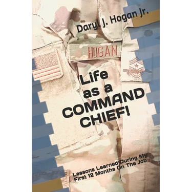 Life as a COMMAND CHIEF!: Lessons Learned During My First 12 Months On The Job