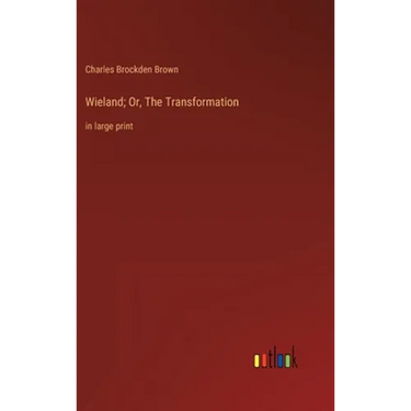 Wieland; Or, The Transformation: in large print