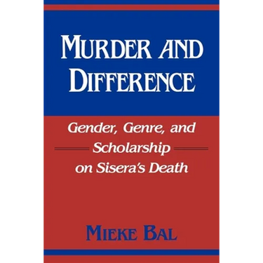 Murder and Difference: Gender, Genre, and Scholarship on Sisera's Death