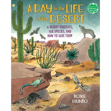 A Day in the Life of the Desert: 6 Desert Habitats, 108 Species, and How to Save Them