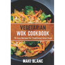 Vegetarian Wok Cookbook: 70 Easy Recipes For Traditional Asian Food