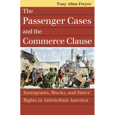 Passenger Cases and the Commerce Clause: Immigrants, Blacks, and States' Rights in Antebellum America
