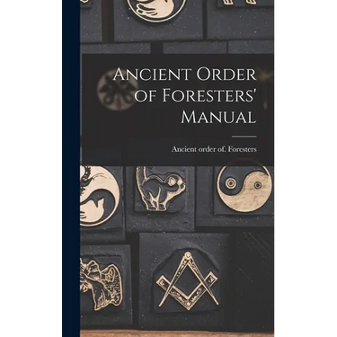 Ancient Order of Foresters' Manual