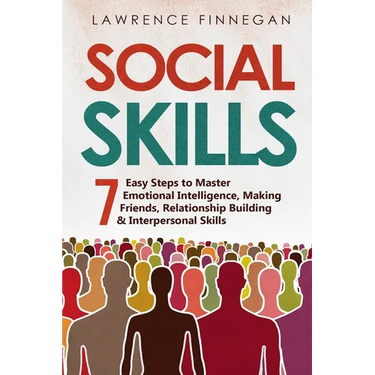 Social Skills: 7 Easy Steps to Master Emotional Intelligence, Making Friends, Relationship Building & Interpersonal Skills
