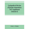 Cyclopedia of the law of private corporations 1921 Suppliment (Volume X)