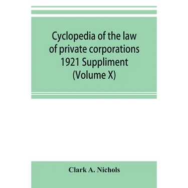 Cyclopedia of the law of private corporations 1921 Suppliment (Volume X)