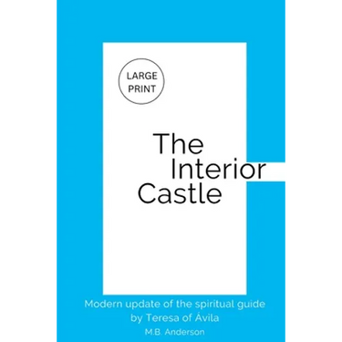 The Interior Castle: Modern update of the spiritual guide by Teresa of Ávila