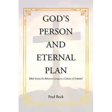 God's Person and Eternal Plan: Bible Stories for Believers Living in a Culture of Unbelief