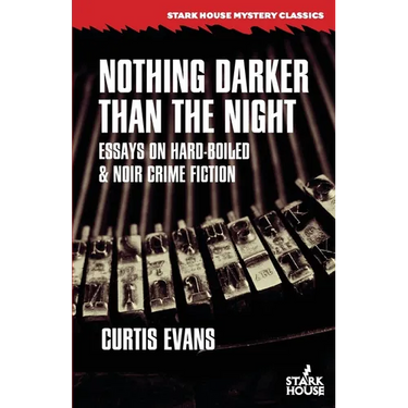 Nothing Darker Than the Night: Essays on Hard-Boiled and Noir Crime Fiction