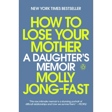 How to Lose Your Mother: A Daughter's Memoir