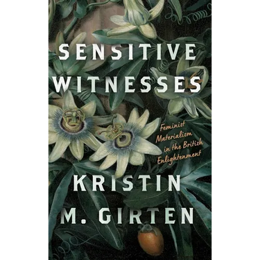 Sensitive Witnesses: Feminist Materialism in the British Enlightenment