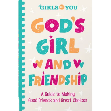 God's Girl and Friendship: A Guide to Making Good Friends and Great Choices