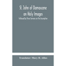 St. John Of Damascene On Holy Images, Followed By Three Sermons On The Assumption