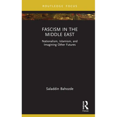 Fascism in the Middle East: Nationalism, Islamism, and Imagining Other Futures