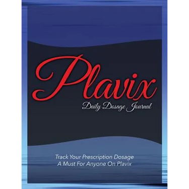 Plavix Daily Dosage Journal: Track Your Prescription Dosage: A Must for Anyone on Plavix