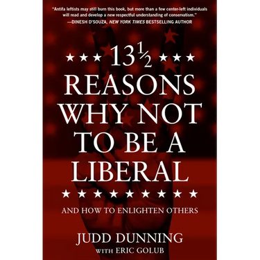 13 1/2 Reasons Why Not to Be a Liberal: And How to Enlighten Others