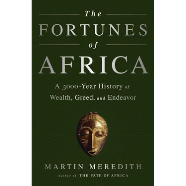 The Fortunes of Africa: A 5000-Year History of Wealth, Greed, and Endeavor