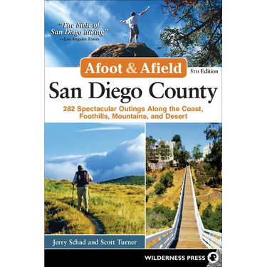 Afoot & Afield: San Diego County: 282 Spectacular Outings Along the Coast, Foothills, Mountains, and Desert