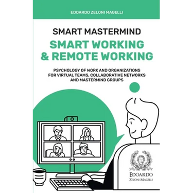 Smart Mastermind: Smart Working & Remote Working - Psychology of Work and Organizations for Virtual Teams, Collaborative Networks and Mastermind Group