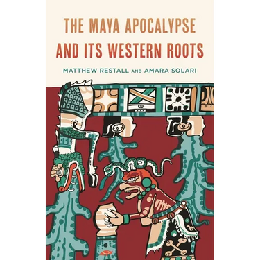 The Maya Apocalypse and Its Western Roots
