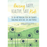 Raising Happy, Healthy, Safe Kids: 50 Tips for Tackling Even the Toughest Challenges with Love, Joy, and Purpose