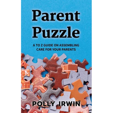 Parent Puzzle: A to Z Guide on Assembling Care for Your Parents