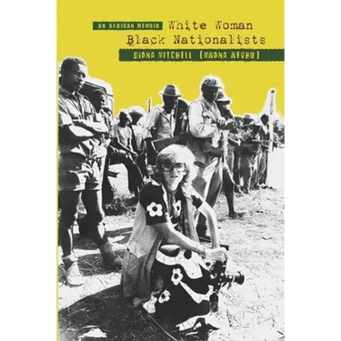 An African Memoir: White Woman, Black Nationalists: DIANA MITCHELL (MWANA WEVHU)