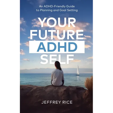Your Future ADHD Self: An ADHD-Friendly Guide to Planning and Goal Setting