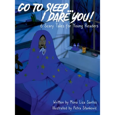 Go To Sleep... I Dare You!: 6 Scary Tales for Young Readers