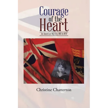 Courage of the Heart: An American Odyssey 1915-1923