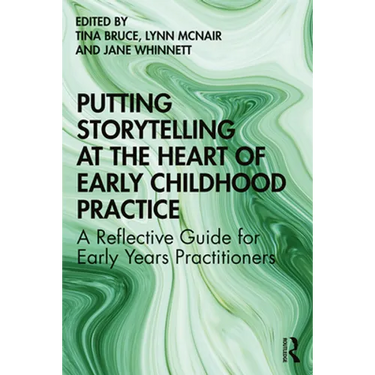 Putting Storytelling at the Heart of Early Childhood Practice: A Reflective Guide for Early Years Practitioners
