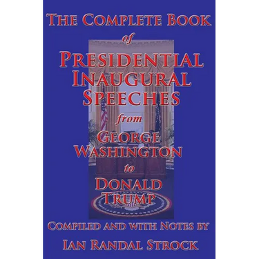 The Complete Book of Presidential Inaugural Speeches, from George Washington to Donald Trump