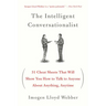 The Intelligent Conversationalist: 31 Cheat Sheets That Will Show You How to Talk to Anyone about Anything, Anytime