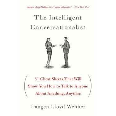 The Intelligent Conversationalist: 31 Cheat Sheets That Will Show You How to Talk to Anyone about Anything, Anytime