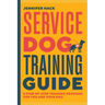 Service Dog Training Guide: A Step-By-Step Training Program for You and Your Dog