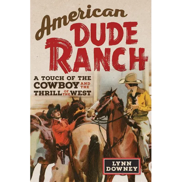 American Dude Ranch: A Touch of the Cowboy and the Thrill of the West Volume 8