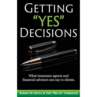 Getting "Yes" Decisions: What insurance agents and financial advisors can say to clients.