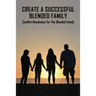 Create A Successful Blended Family: Conflict Resolution For The Blended Family: Co Parenting With No Communication