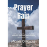 Prayer Rain: 340 Powerful Night Prayers For Spiritual Deliverance, Divine Favor, Biblical Prosperity and Answered Prayers